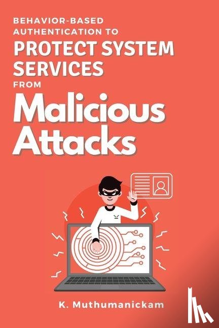 Muthumanickam, K. - Behavior-based Authentication to Protect System Services From Malicious Attacks