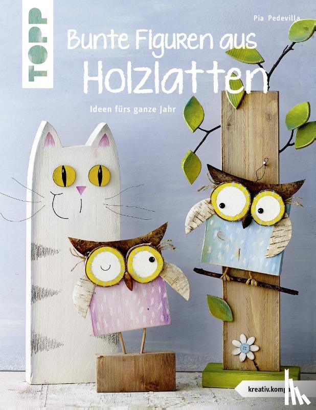 Pedevilla, Pia - Bunte Figuren aus Holzlatten (kreativ.kompakt.)