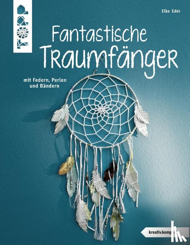Eder, Elke - Fantastische Traumfänger (kreativ.kompakt.)