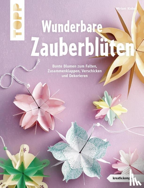 Klobes, Miriam - Wunderbare Zauberblüten (kreativ.kompakt)