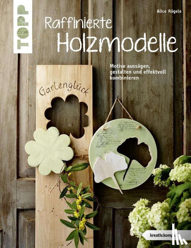 Rögele, Alice - Raffinierte Holzmodelle (kreativ.kompakt)