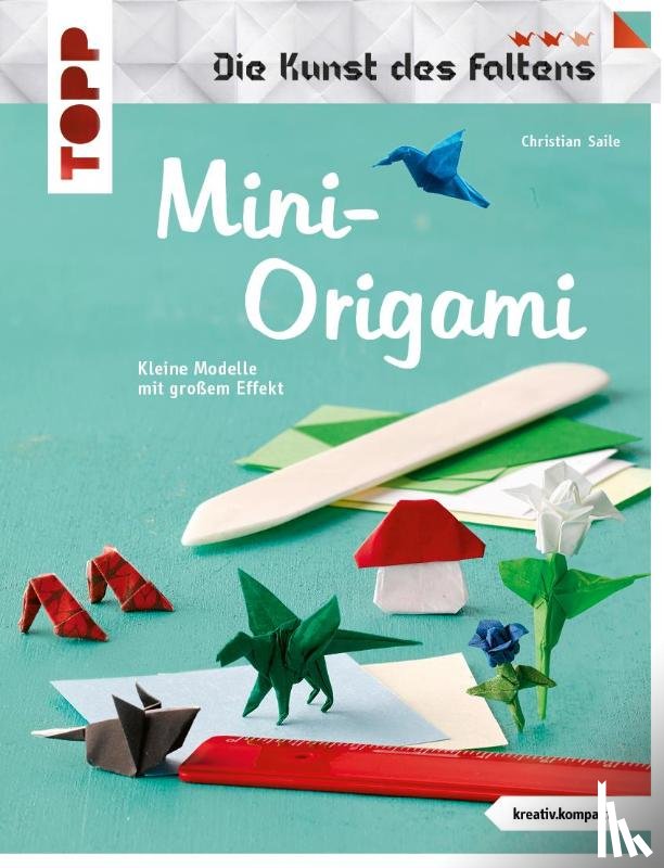 Saile, Christian - Mini-Origami (Die Kunst des Faltens) (kreativ.kompakt)