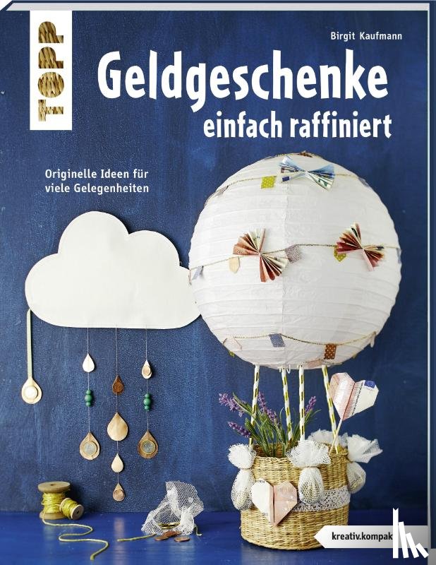 Kaufmann, Birgit - Geldgeschenke einfach raffiniert (kreativ.kompakt)