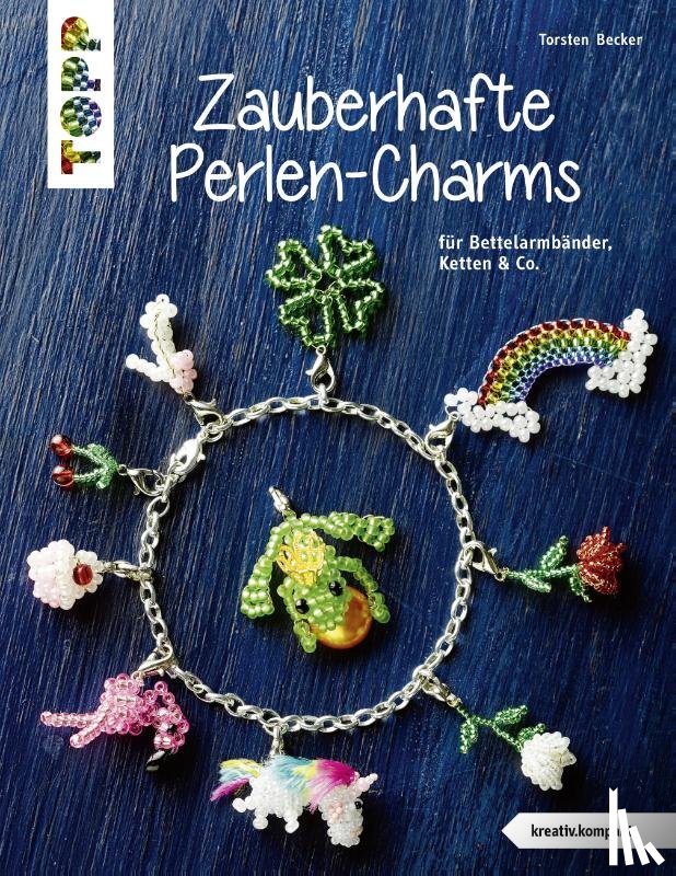 Becker, Torsten - Zauberhafte Perlen-Charms (kreativ.kompakt)