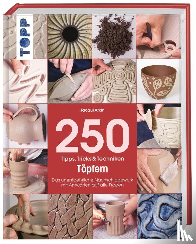 Atkin, Jacqui - 250 Tipps, Tricks und Techniken - Töpfern
