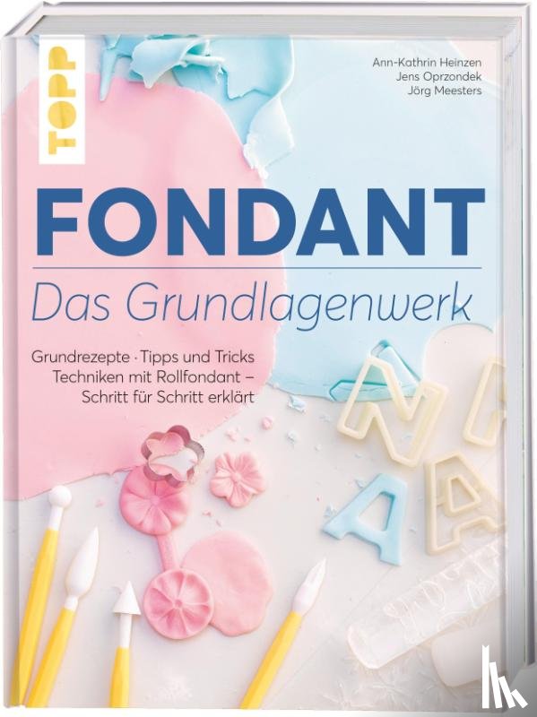 Heinzen, Ann-Kathrin, Oprzondek, Jens, Meesters, Jörg - Fondant - Das Grundlagenwerk