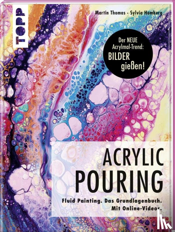 Thomas, Martin, Homberg, Sylvia - Acrylic Pouring. Der neue Acrylmal-Trend: BILDER gießen!