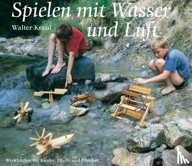 Kraul, Walter - Spielen mit Wasser und Luft