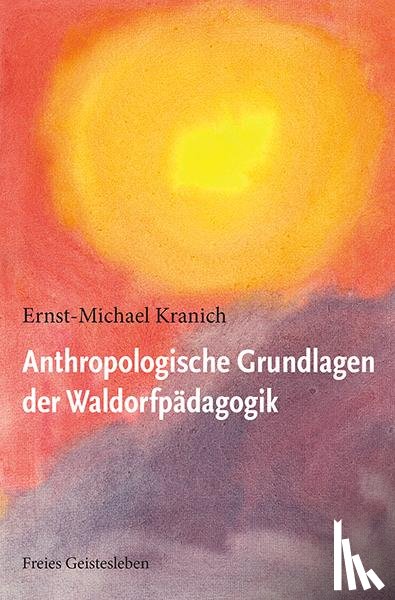 Kranich, Ernst-Michael - Anthropologische Grundlagen der Waldorfpädagogik