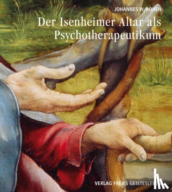 Rohen, Johannes W. - Der Isenheimeraltar als Psychotherapeutikum
