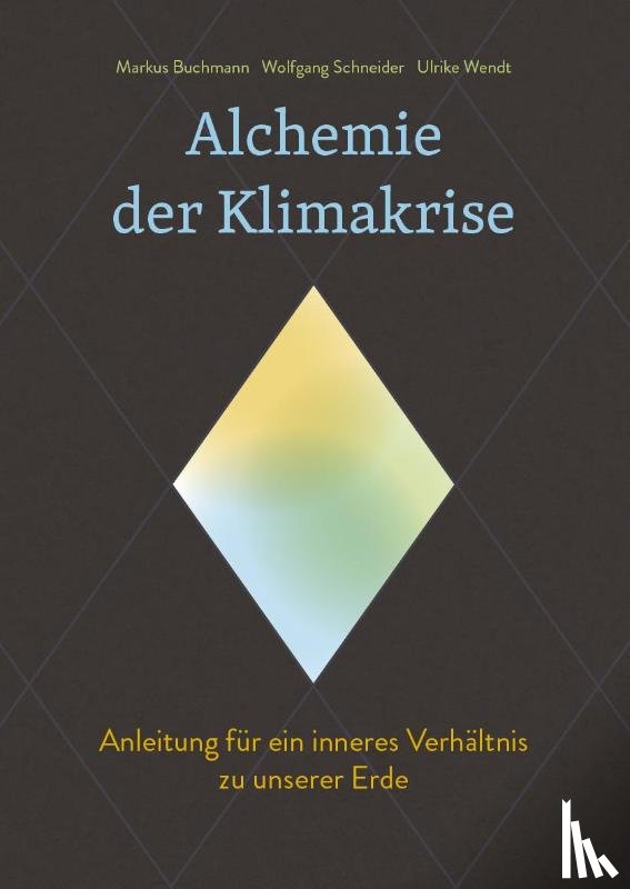 Buchmann, Markus, Schneider, Wolfgang, Wendt, Ulrike - Alchemie der Klimakrise