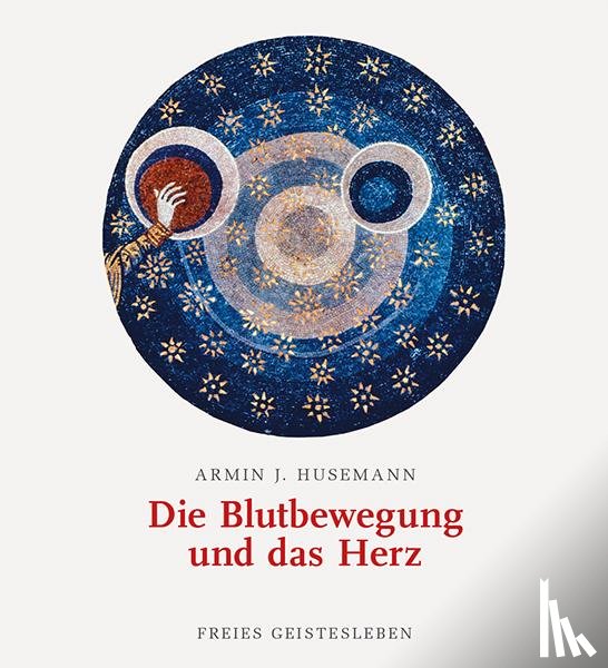 Husemann, Armin J. - Die Blutbewegung und das Herz