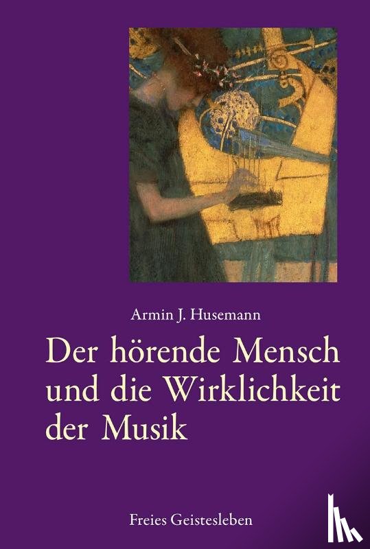 Husemann, Armin J. - Der hörende Mensch und die Wirklichkeit der Musik
