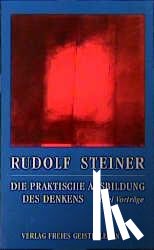Steiner, Rudolf - Die praktische Ausbildung des Denkens