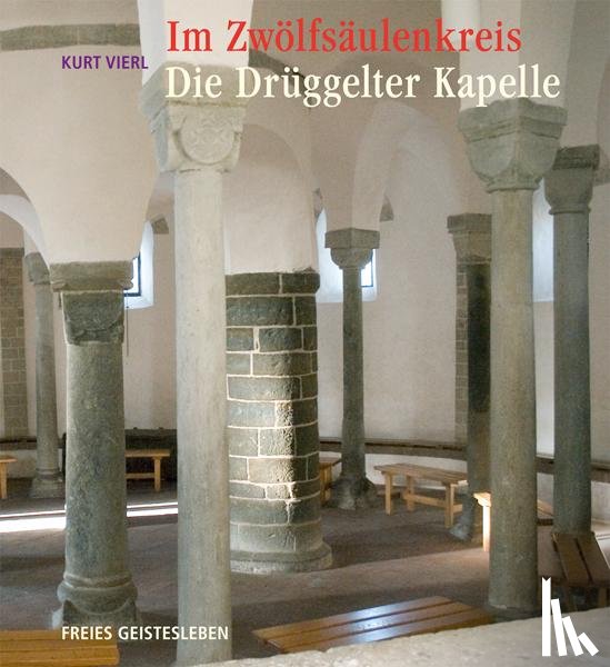 Vierl, Kurt - Im Zwölfsäulenkreis: Die Drüggelter Kapelle