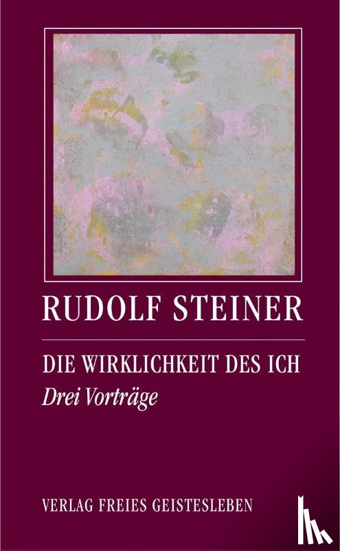 Steiner, Rudolf - Die Wirklichkeit des Ich
