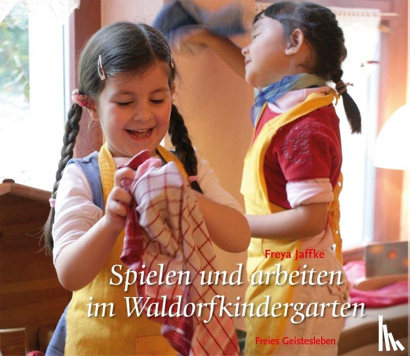 Jaffke, Freya - Spielen und arbeiten im Waldorfkindergarten