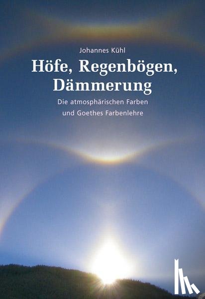 Kühl, Johannes - Höfe, Regenbögen, Dämmerung