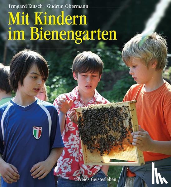 Kutsch, Irmgard, Obermann, Gudrun - Mit Kindern im Bienengarten