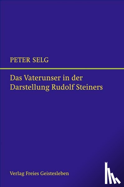 Selg, Peter - Das Vaterunser in der Darstellung Rudolf Steiners