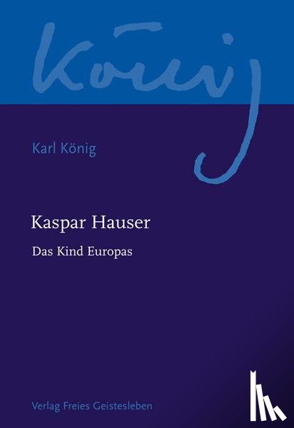 König, Karl - Kaspar Hauser - Das Kind Europas