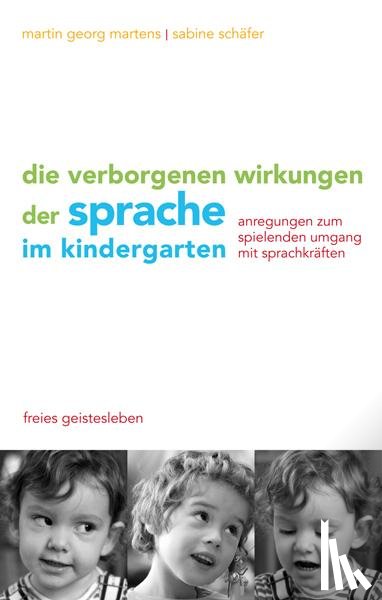 Martens, Martin G., Schäfer, Sabine - Die verborgenen Wirkungen der Sprache im Kindergarten