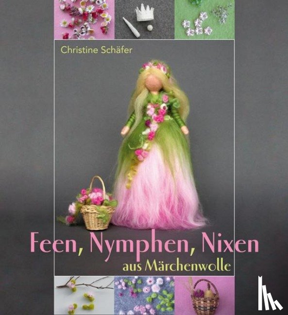 Schäfer, Christine - Feen, Nymphen, Nixen aus Märchenwolle