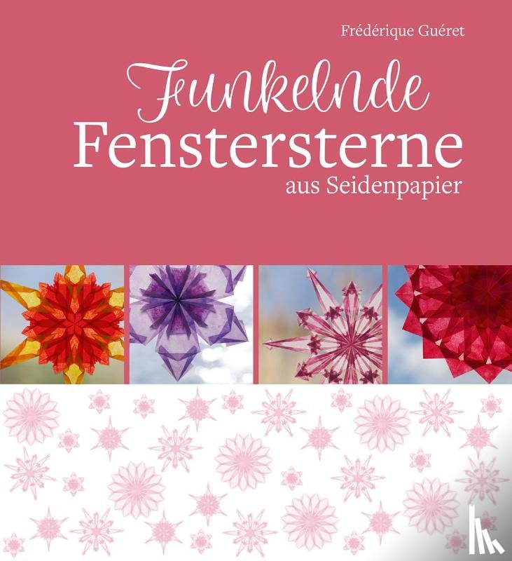 Guéret, Frédérique - Funkelnde Fenstersterne aus Seidenpapier