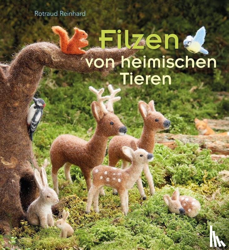 Reinhard, Rotraud - Filzen von heimischen Tieren