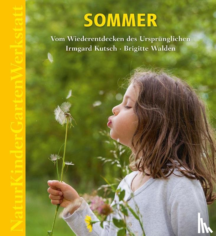 Kutsch, Irmgard, Walden, Brigitte - Natur-Kinder-Garten-Werkstatt: Sommer