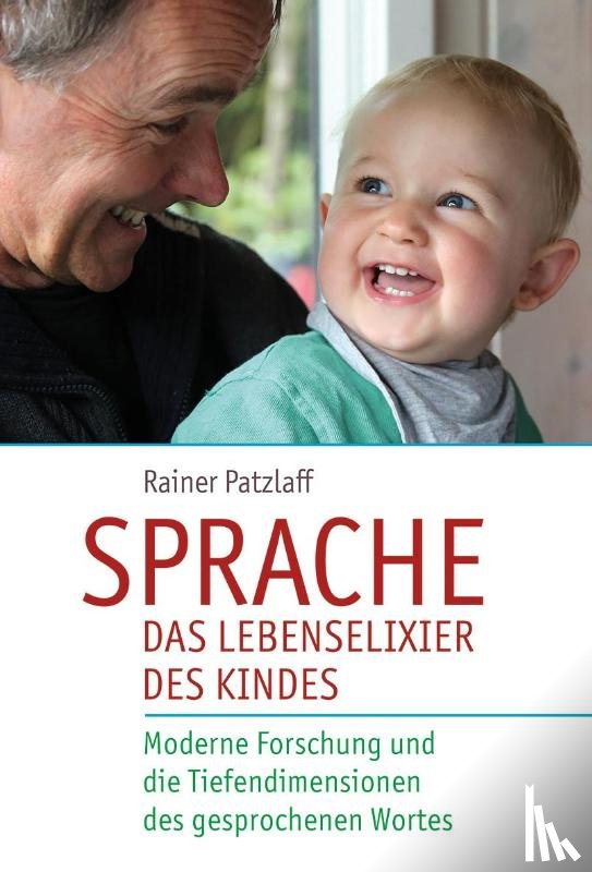 Patzlaff, Rainer - Sprache - das Lebenselixier des Kindes