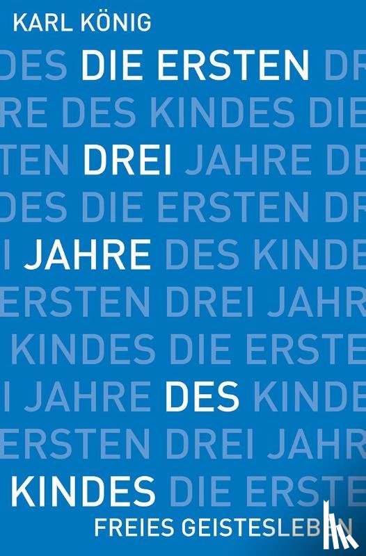 König, Karl - Die ersten drei Jahre des Kindes