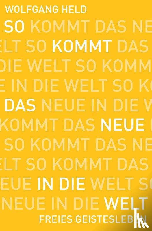 Held, Wolfgang - So kommt das Neue in die Welt