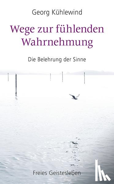 Kühlewind, Georg - Wege zur fühlenden Wahrnehmung
