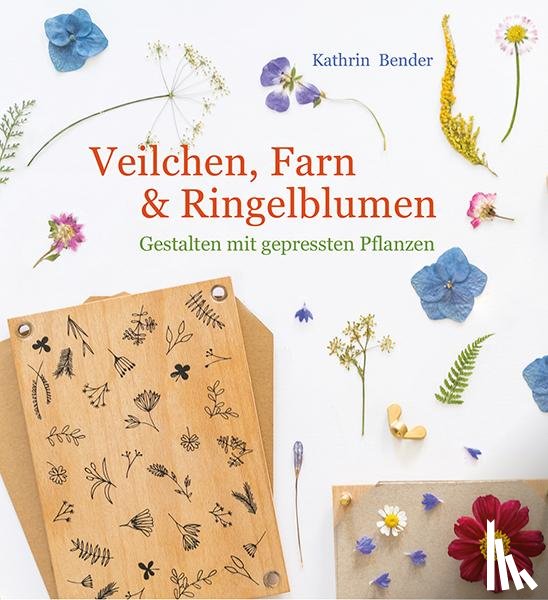 Bender, Kathrin - Veilchen, Farn & Ringelblumen