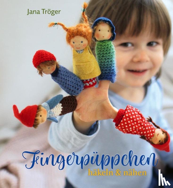 Tröger, Jana - Fingerpüppchen häkeln und nähen