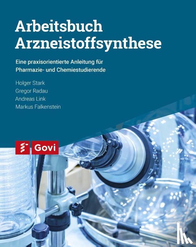 Link, Andreas, Radau, Gregor, Stark, Holger, Falkenstein, Markus - Arbeitsbuch Arzneistoffsynthese
