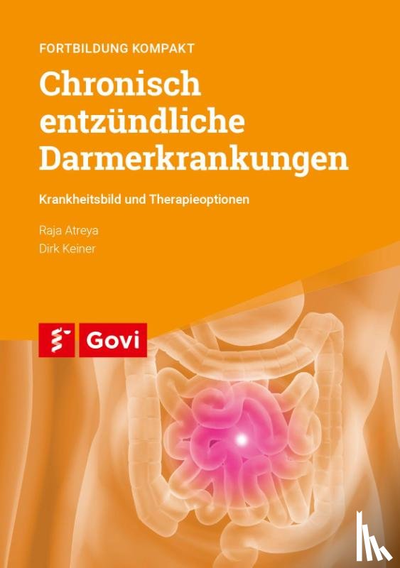 Atreya, Raja, Keiner, Dirk - Chronisch entzündliche Darmerkrankungen - Krankheitsbild und Therapieoptionen