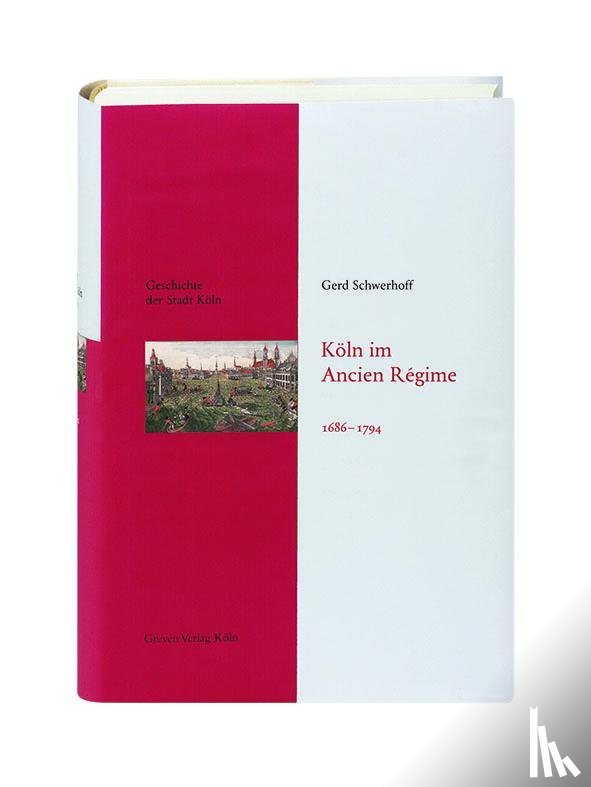 Schwerhoff, Gerd - Köln im Ancien Régime. 1686-1794