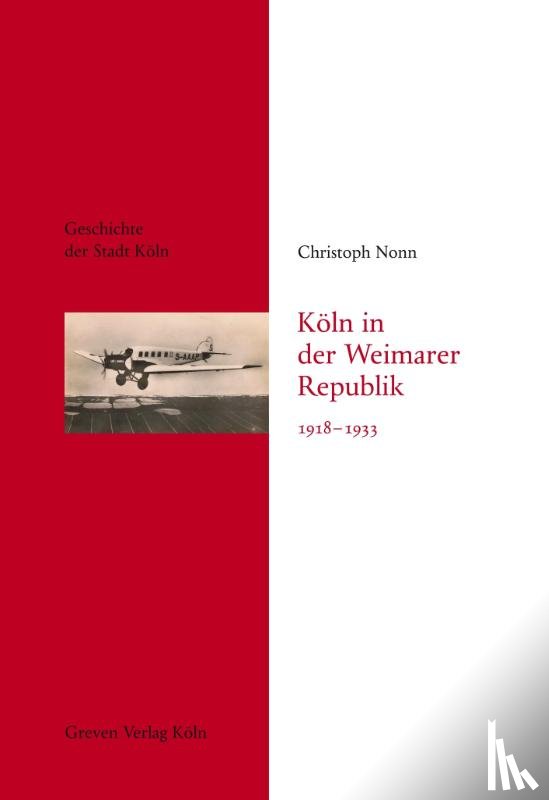 Nonn, Christoph - Köln in der Weimarer Republik 1918-1933 (Vorzugsausgabe)