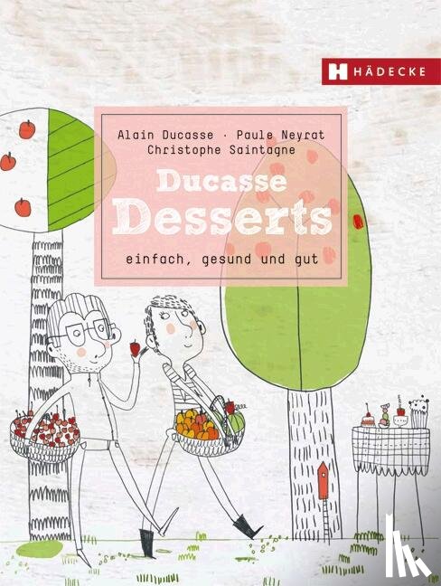 Ducasse, Alain, Neyrat, Paule, Saintagne, Christophe - Ducasse Desserts