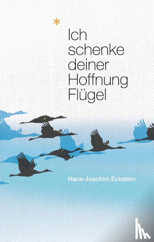 Eckstein, Hans-Joachim - Ich schenke deiner Hoffnung Flügel