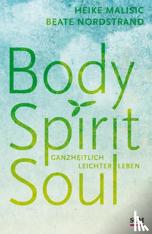 Malisic, Heike, Nordstrand, Beate - Body, Spirit, Soul