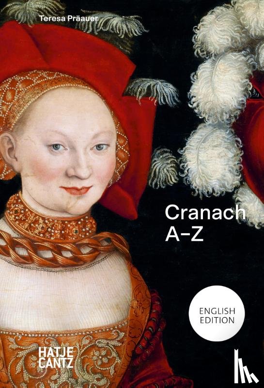 Präauer, Teresa, Köchlin, Torsten, Katte, Joana - Lucas Cranach: A-Z
