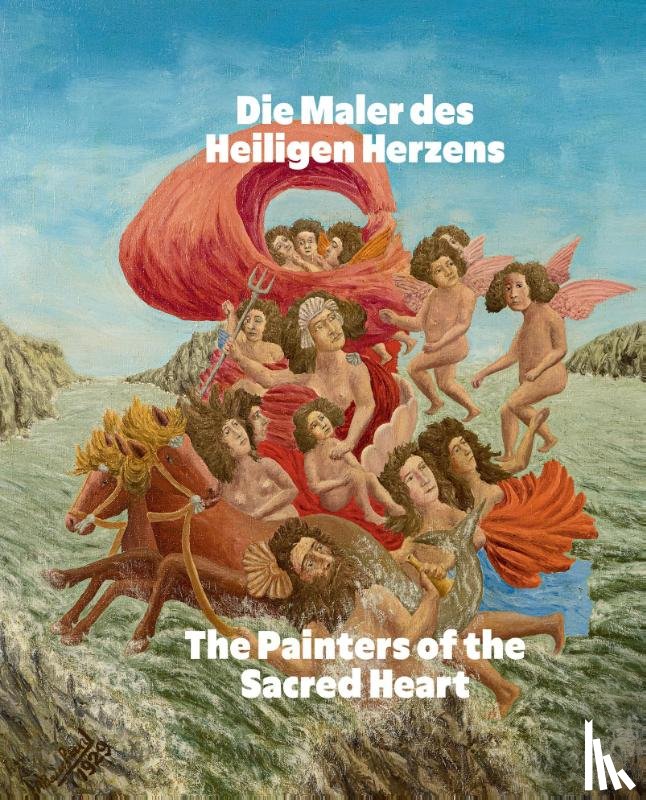 Bauchant, André, Ruckdeschel, Annabel, Reichenbach, Benedikt, Bombois, Camille - Die Maler des Heiligen Herzens / The Painters of the Sacred Heart (Bilingual edition)