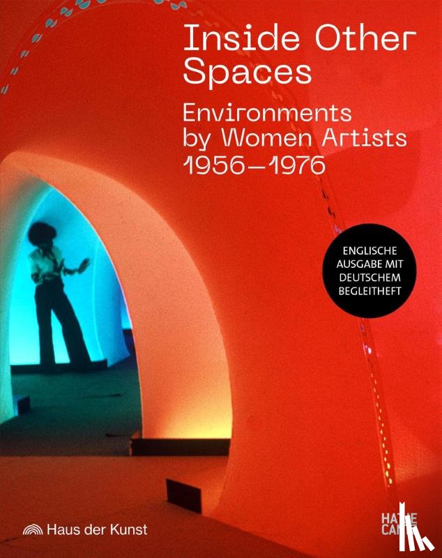  - Inside Other Spaces. Environments von Künstlerinnen 1956-1976