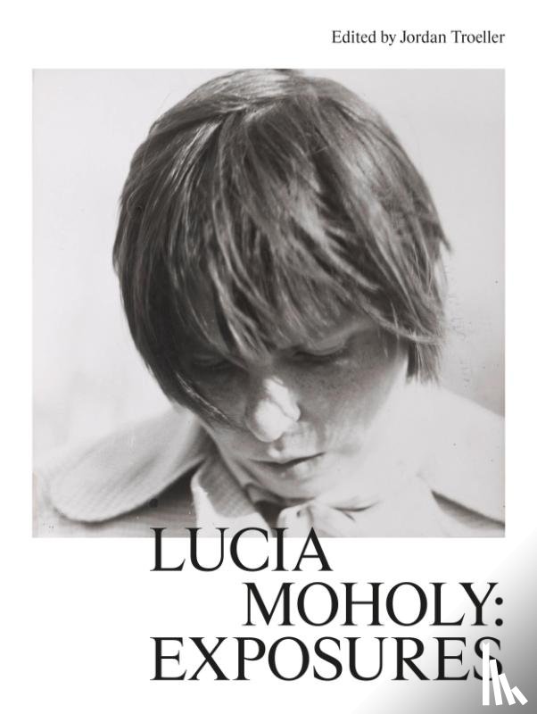  - Lucia Moholy: Exposures