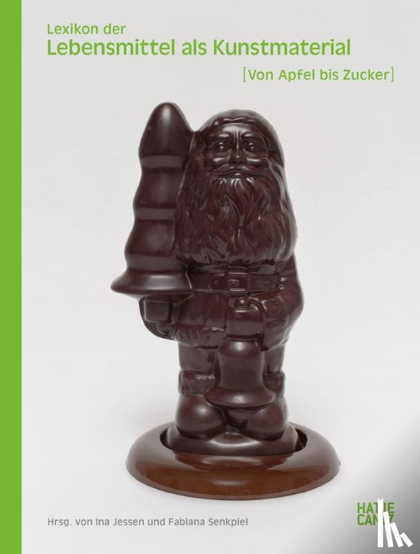 Autsch, Sabiene, Sauer, Christian, Scheidemann, Christian, Beckstette, Sven - Lexikon der Lebensmittel als Kunstmaterial. Von Apfel bis Zucker: Symbolik, Restaurierung und Kunstgeschichte des 20. und 21. Jahrhunderts