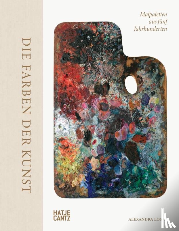 Loske, Alexandra - Die Farben der Kunst - Malpaletten aus fünf Jahrhunderten. Kunst verstehen: Farben, ihre Bedeutung und ihre Wirkung im Entstehungsprozess der Malerei. Maltechniken und ihre Geschichte