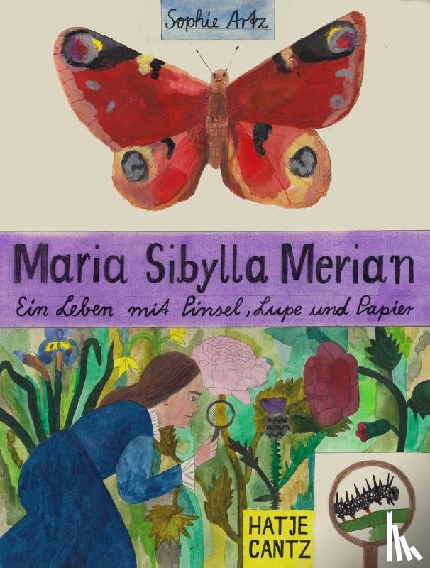 Artz, Sophie - Maria Sibylla Merian - Ein Leben mit Pinsel, Lupe und Papier